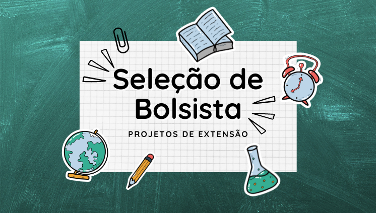 Seleção de bolsistas para atuação em Projetos de Extensão